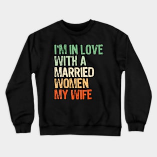 I'm In Love With a Married Woman My Wife Crewneck Sweatshirt